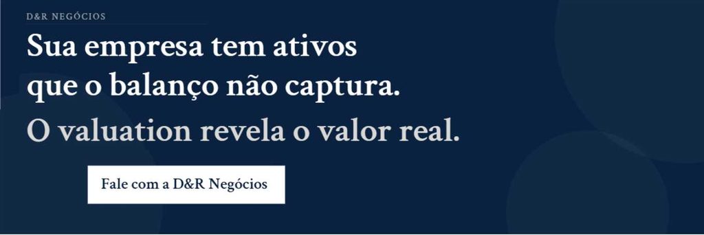 Banner com a frase: Sua empresa tem ativos que o balanço não captura. O valuation revela o valor real. Fale com a D&R Negócios.